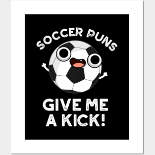 Soccer Puns Give Me A Kick Funny Sports Pun Posters and Art